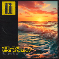 VetLove, Mike Drozdov - Sunset at the Sea [Dreams Come True Music]