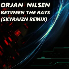 Orjan Nilsen - Between The Rays (SKYRAIZN Remix)