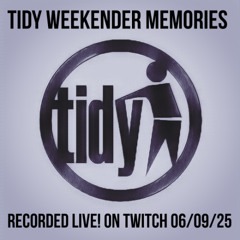 TIDY WEEKENDER MEMORIES (RECORDED LIVE! ON TWITCH 06/09/25)