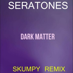 Seratones - Dark Matter (Skumpy Remix)