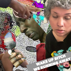 WAKE UP BITCH WE RUNNING AWAY REC - 2022 - 10 - 07