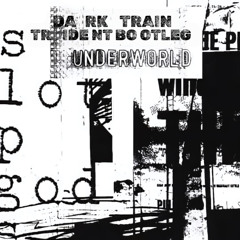 Underworld - Dark Train (Trident Bootleg) FREE DOWNLOAD