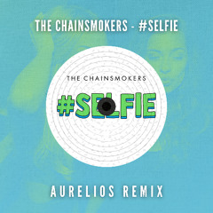 The Chainsmokers - #SELFIE (Aurelios Remix) [FREE DOWNLOAD]