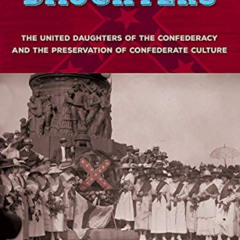 [Get] EBOOK 📂 Dixie's Daughters: The United Daughters of the Confederacy and the Pre