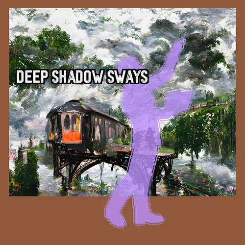 Deep Shadow Sways