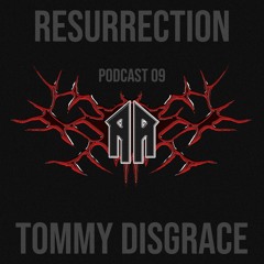 RESURRECTION PODCAST #09 - Tommy Disgrace
