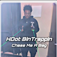 HDotBinTrappin - Chase Me A Bag