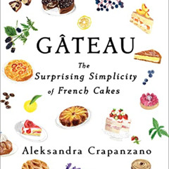 VIEW KINDLE 📘 Gateau: The Surprising Simplicity of French Cakes by  Aleksandra Crapa
