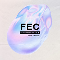 Banger Podcast #49 by Fec