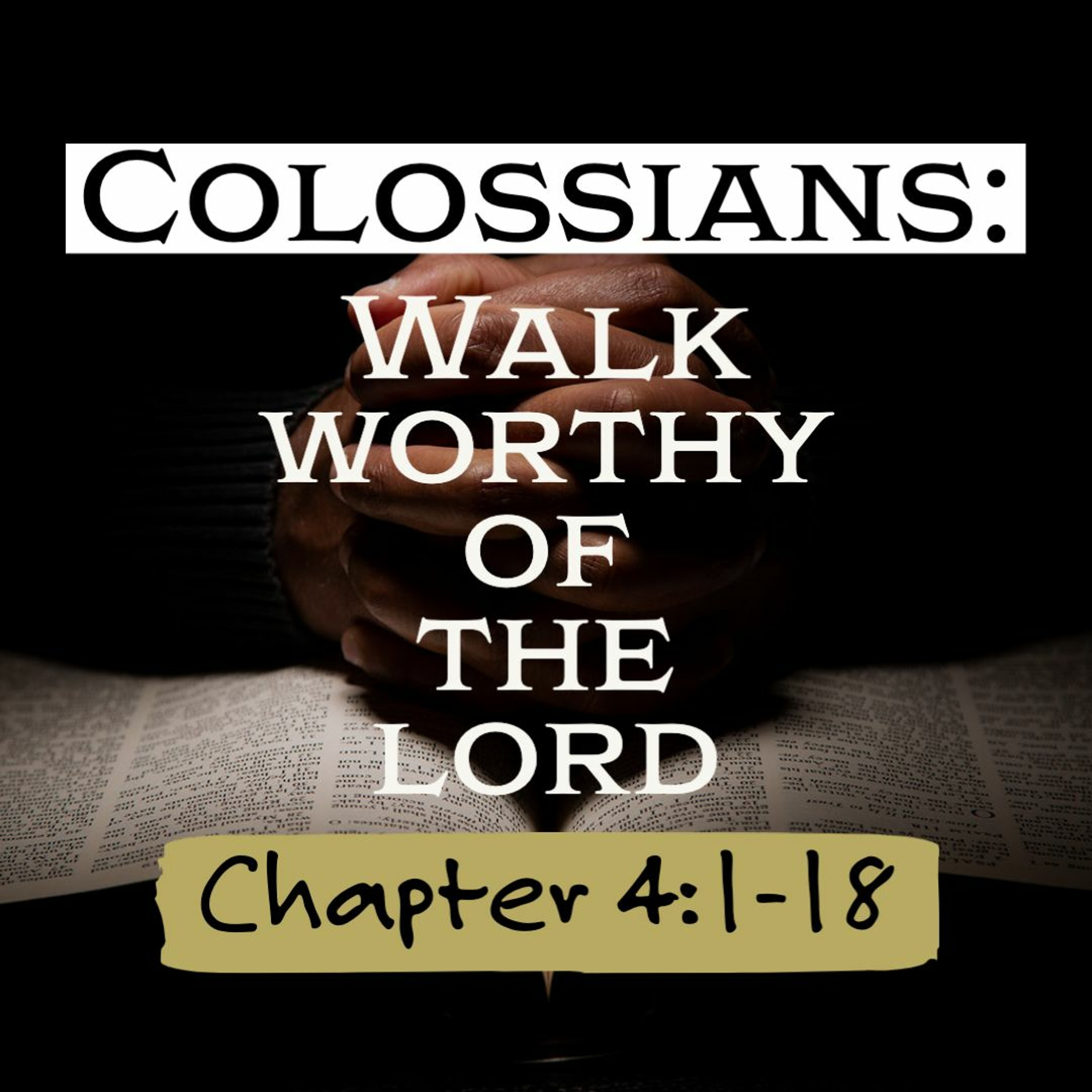 Colossians: Walk Worthy Of The Lord | Chapter 4:1-18 episode artwork