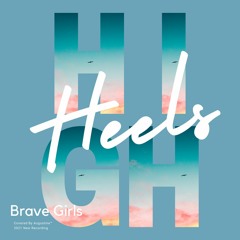 High Heels – Brave Girls (Cover) [2021 New Recording]