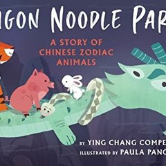 Get [EPUB KINDLE PDF EBOOK] Dragon Noodle Party by  Ying Chang Compestine &  Paula Pa