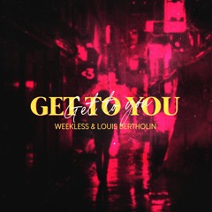 WEEKLESS feat Louis Bertholin - Get To You