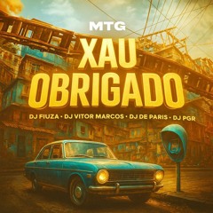 MTG - XAU OBRIGADO - DJ FIUZA, VITOR MARCOS, DE PARIS, PGR