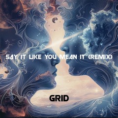 Say It Like You Mean It (GRID Remix)