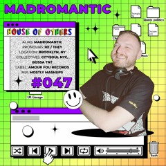 House of Others #047 | MADROMANTIC | Mostly Mashups