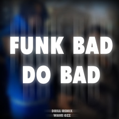 FUNK BAD DO BAD - DRILL REMIX