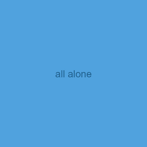 all alone