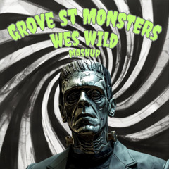 GROVE ST MONSTERS (WES WILD MASHUP)