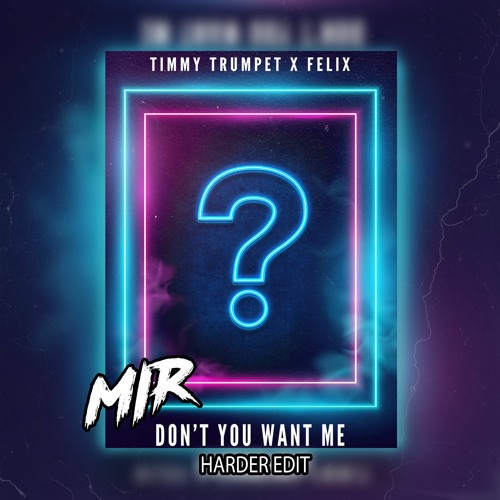 Don't You Want Me [ MIR HARDER EDIT] *Skip 1min*