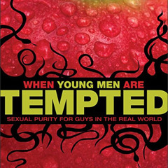 free KINDLE 📪 When Young Men Are Tempted: Sexual Purity for Guys in the Real World b