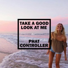 Phat Controller - Take A Good Look At Me