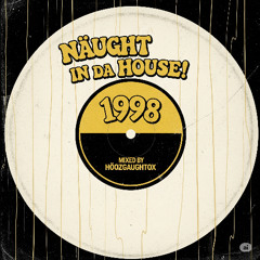 Näught in da House!