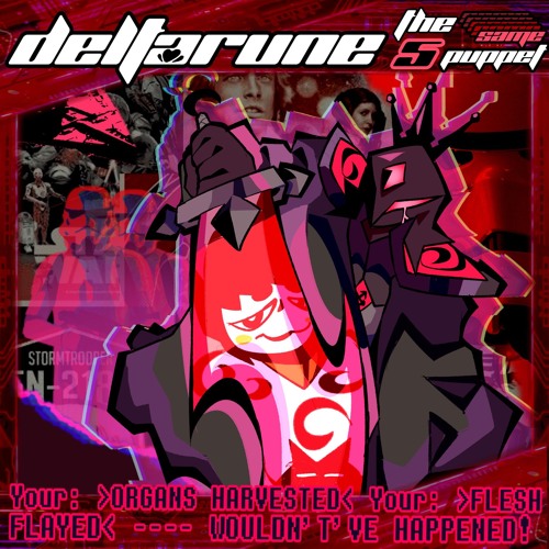 Your: >ORGANS HARVESTED< Your: >FLESH FLAYED< ---- WOULDN'T'VE HAPPENED! [Deltarune; 5XSP]