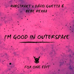 HABSTRAKT X DAVID GUETTA & BEBE REXHA - I'M GOOD IN OUTERSPACE (FOX ONE EDIT)