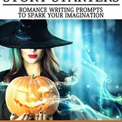 ❤️ Read 101 Halloween Story Starters -Romance Writing Prompts to Spark Your Imagination (101 Rom
