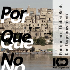 Por que no - United Beats (Karl Dagenrow remix)