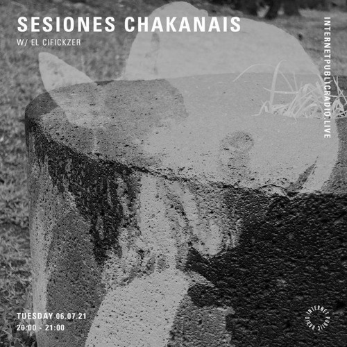 Sesiones Chakanais w/ El Cifickzer