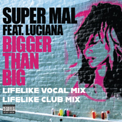 Bigger Than Big - Lifelike Club Mix