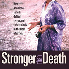 GET KINDLE 📬 Stronger than Death: How Annalena Tonelli Defied Terror and Tuberculosi