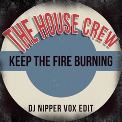 The House Crew - Keep The Fire Burning (DJ Nipper Vox Edit)