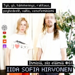 Työ, yö, hämmennys, rakkaus, psykedeelit, valtio, xenofeminismi. #61 Iida Sofia Hirvonen