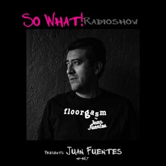 So What Radioshow 467/Juan Fuentes