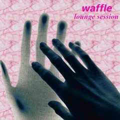 waffle - lounge session
