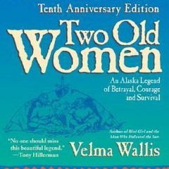 @E-reader* Two Old Women: An Alaskan Legend of Betrayal, Courage and Survival by Velma Wallis