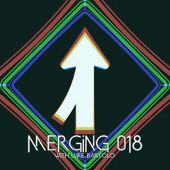Merging 018 with Luke Bartolo