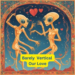 Barely Vertical - Our Love