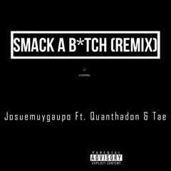 Smack A B*tch Remix (feat. Tae and QuanThaDon)