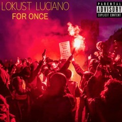 Lokust Luciano For Once (Single)