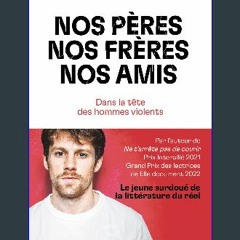 Read ebook [PDF] ❤ Nos pères, nos frères, nos amis - Dans la tête des hommes violents (French Edit