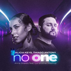 Alicia Keys, Thiago Antony - No One( Anna Soares, Lui Smither Mashup)