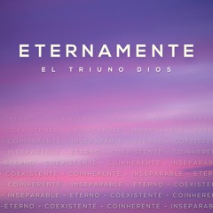 Eternamente (El Triuno Dios)
