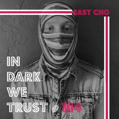 East Cho - IN DARK WE TRUST #104
