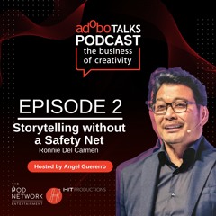 adobo Talks Podcast: The Business of Creativity | Ep. 2: Storytelling without a Safety Net