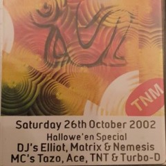 26th October 2002 Halloween Special DJ's Elliot,Matrix & Nemesis MC's Ace,Tazo,TNT & Turbo D