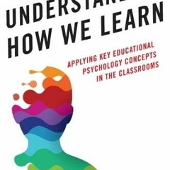 [PDF] ❤️ Read Understanding How We Learn: Applying Key Educational Psychology Concepts in the Cl